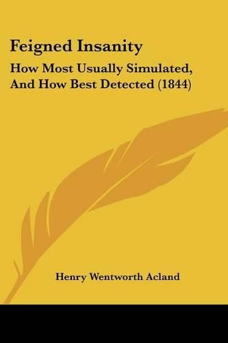 Feigned Insanity: How Most Usually Simulated, and How Best Detected (1844)