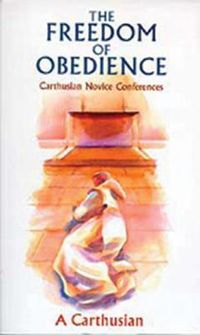 Cover image for The Freedom Of Obedience: Carthusian Novice Conferences