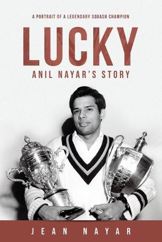 Cover image for Lucky-Anil Nayar's Story: A Portrait of a Legendary Squash Champion