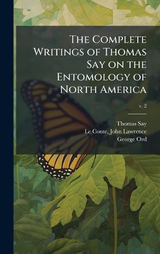 Cover image for The Complete Writings of Thomas Say on the Entomology of North America