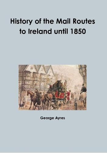 Cover image for History of the Mail Routes to Ireland until 1850