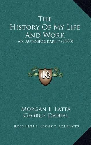 Cover image for The History of My Life and Work: An Autobiography (1903)