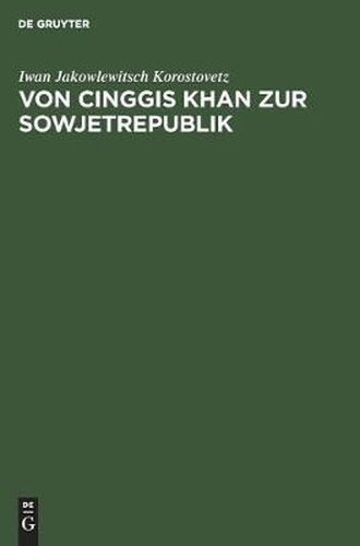 Von Cinggis Khan Zur Sowjetrepublik: Eine Kurze Geschichte Der Mongolei Unter Besonderer Berucksichtigung Der Neuesten Zeit