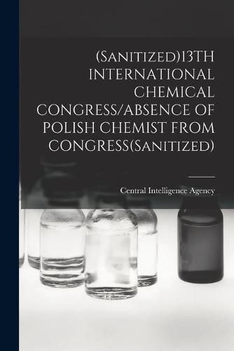 Cover image for (Sanitized)13TH INTERNATIONAL CHEMICAL CONGRESS/ABSENCE OF POLISH CHEMIST FROM CONGRESS(Sanitized)