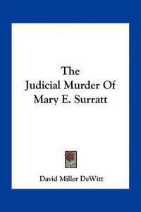 Cover image for The Judicial Murder of Mary E. Surratt