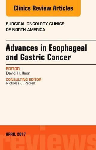 Cover image for Advances in Esophageal and Gastric Cancers, An Issue of Surgical Oncology Clinics of North America