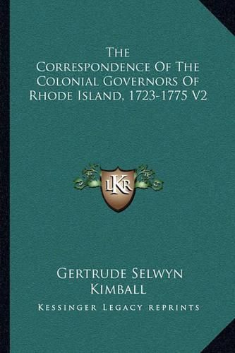 The Correspondence of the Colonial Governors of Rhode Island, 1723-1775 V2