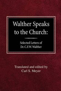 Cover image for Walther Speaks to the Church: Selected Letters of Dr. C.F.W. Walther