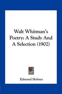 Cover image for Walt Whitman's Poetry: A Study and a Selection (1902)