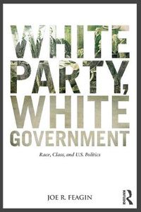 Cover image for White Party, White Government: Race, Class, and U.S. Politics