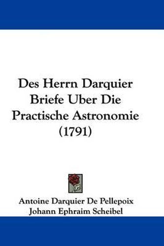 Des Herrn Darquier Briefe Uber Die Practische Astronomie (1791)