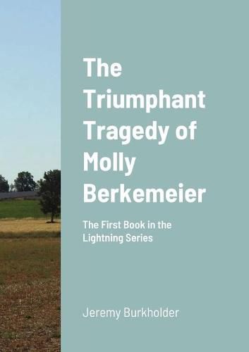 Cover image for The Triumphant Tragedy of Molly Berkemeier