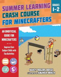 Cover image for Summer Learning Crash Course for Minecrafters: Grades 1-2: Improve Core Subject Skills with Fun Activities