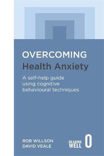 Cover image for Overcoming Health Anxiety: A self-help guide using cognitive behavioural techniques