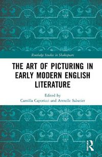 Cover image for The Art of Picturing in Early Modern English Literature