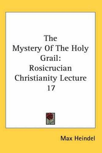 Cover image for The Mystery of the Holy Grail: Rosicrucian Christianity Lecture 17