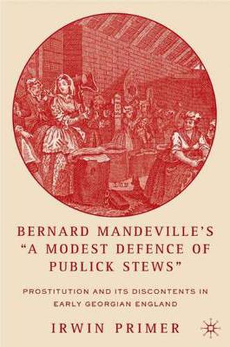 Cover image for Bernard Mandeville's  A Modest Defence of Publick Stews: Prostitution and Its Discontents in Early Georgian England