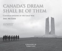 Cover image for Canada's Dream Shall Be of Them: Canadian Epitaphs of the Great War