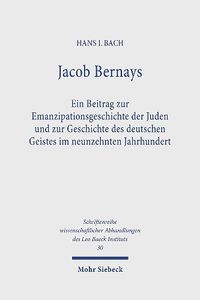 Cover image for Jacob Bernays: Ein Beitrag zur Emanzipationsgeschichte der Juden und zur Geschichte des deutschen Geistes im neunzehnten Jahrhundert