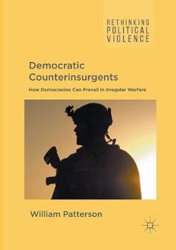 Cover image for Democratic Counterinsurgents: How Democracies Can Prevail in Irregular Warfare