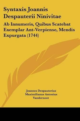 Cover image for Syntaxis Joannis Despauterii Ninivitae: AB Innumeris, Quibus Scatebat Exemplar Ant-Verpiense, Mendis Expurgata (1744)