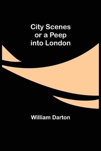 Cover image for City Scenes; or a peep into London