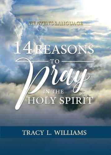 Cover image for 14 Reasons to Pray in The Holy Spirit: Heaven's Language