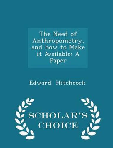 The Need of Anthropometry, and How to Make It Available: A Paper - Scholar's Choice Edition