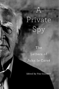 Cover image for A Private Spy: The Letters of John le Carre