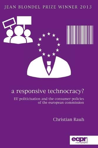 Cover image for A Responsive Technocracy?: EU Politicisation and the Consumer Policies of the European Commission