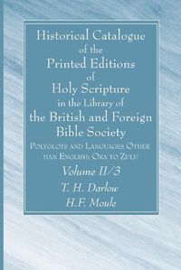 Cover image for Historical Catalogue of the Printed Editions of Holy Scripture in the Library of the British and Foreign Bible Society, Volume II, 3