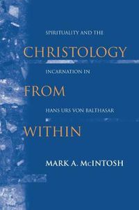 Cover image for Christology from Within: Spirituality and the Incarnation in Hans Urs von Balthasar