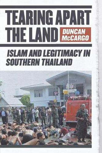 Cover image for Tearing Apart the Land: Islam and Legitimacy in Southern Thailand