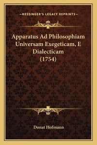 Cover image for Apparatus Ad Philosophiam Universam Exegeticam, E Dialecticam (1754)