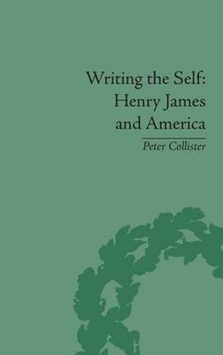 Writing the Self: Henry James and America: Henry James and America