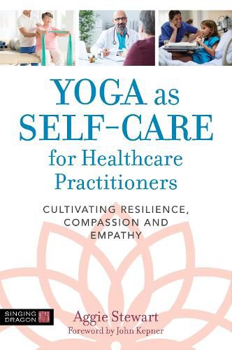 Cover image for Yoga as Self-Care for Healthcare Practitioners: Cultivating Resilience, Compassion, and Empathy