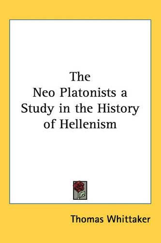 Cover image for The Neo Platonists a Study in the History of Hellenism