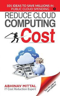 Cover image for Reduce Cloud Computing Cost: 101 Ideas to Save Millions in Public Cloud Spending