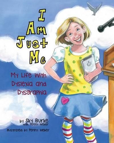 Cover image for I Am Just Me: My Life With Dyslexia and Dysgraphia