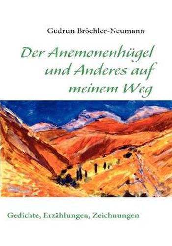 Cover image for Der Anemonenhugel und Anderes auf meinem Weg: Gedichte, Erzahlungen, Zeichnungen