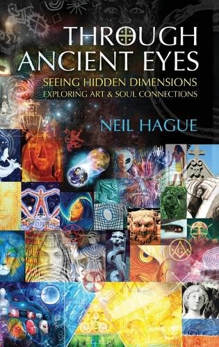 Cover image for Through Ancient Eyes: Seeing Hidden Dimensions - Exploring Art & Soul Connections