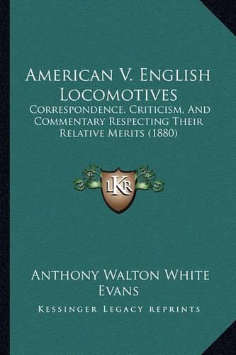 American V. English Locomotives: Correspondence, Criticism, and Commentary Respecting Their Relative Merits (1880)