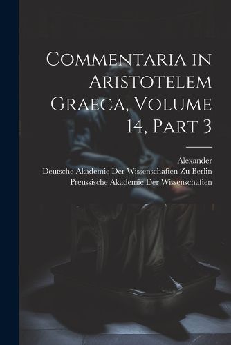 Cover image for Commentaria in Aristotelem Graeca, Volume 14, part 3