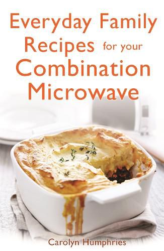 Cover image for Everyday Family Recipes For Your Combination Microwave: Healthy, nutritious family meals that will save you money and time