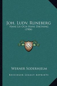 Cover image for Joh. Ludv. Runeberg: Hans Lif Och Hans Diktning (1904)