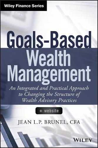 Cover image for Goals-Based Wealth Management: An Integrated and Practical Approach to Changing the Structure of Wealth Advisory Practices