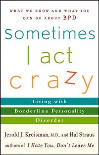 Cover image for Sometimes I Act Crazy - Living with Borderline Personality Disorder