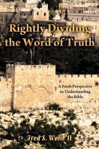 Cover image for Rightly Dividing The Word of Truth: A Fresh Perspective to Understanding the Bible.