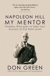 Cover image for Napoleon Hill My Mentor: Timeless Principles to Take Your Success to The Next Level