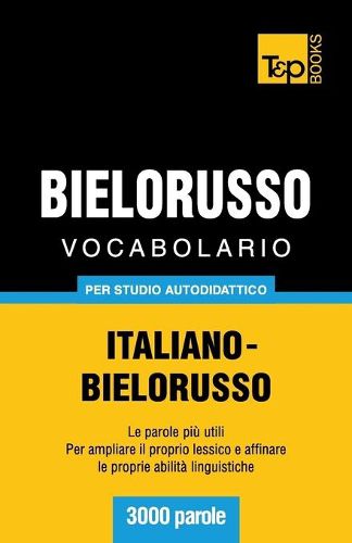 Cover image for Vocabolario Italiano-Bielorusso per studio autodidattico - 3000 parole